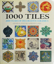 Cover of: 1000 TILES: 2000 YEARS OF DECORATIVE CERAMICS; ED. BY GORDON LANG.