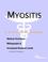 Cover of: Myositis - A Medical Dictionary, Bibliography, and Annotated Research Guide to Internet References