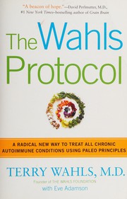 Cover of: The Wahls protocol: how I beat progressive MS using Paleo principles and functional medicine