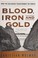 Cover of: Blood, Iron, and Gold