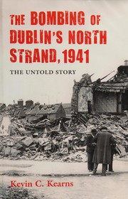 Cover of: The bombing of Dublin's North Strand, 1941 by Kevin Corrigan Kearns