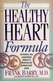 Cover of: The healthy heart formula: the powerful, new, commonsense approach to preventing and reversing heart disease