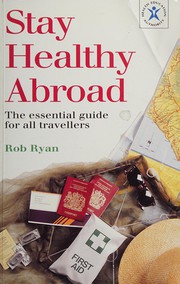 Cover of: Stay healthy abroad: the essential guide for all travellers