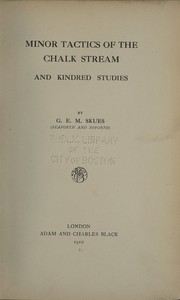 Cover of: Minor tactics of the chalk stream and kindred studies /by G. E. M. Skues.