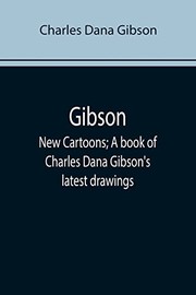 Cover of: Gibson: New Cartoons; A book of Charles Dana Gibson's latest drawings