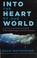 Cover of: Into the heart of our world