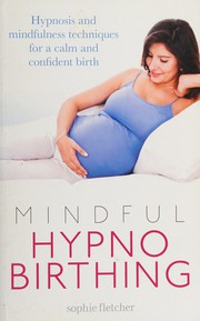 Cover of: Mindful hypnobirthing: hypnosis and mindfulness techniques for a calm and confident birth