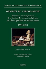 Cover of: Origines Du Christianisme. Recherche Et Enseignement a la Section Des Sciences Religieuses de l'Ecole Pratique Des Hautes Etudes, 1991-2017