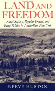 Cover of: Land and Freedom: Rural Society, Popular Protest, and Party Politics in Antebellum New York