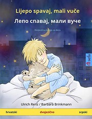 Cover of: Lijepo spavaj, mali vuče - Лепо спавај, мали вуче by Ulrich Renz, Marc Robitzky, Goran Milovanović