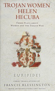 Cover of: Trojan women, Helen, Hecuba: three plays about women and the Trojan War