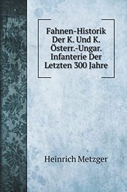 Cover of: Fahnen-Historik Der K. Und K. Österr.-Ungar. Infanterie Der Letzten 300 Jahre by Heinrich Metzger