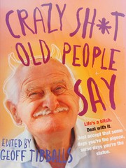 Cover of: Crazy Sh*t Old People Say by Geoff Tibballs