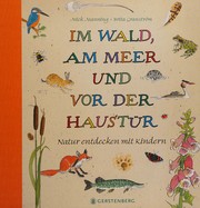 Cover of: Im Wald, am Meer und vor der Haustür: Natur entdecken mit Kindern