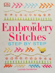 Cover of: Embroidery Stitches Step by Step by Lucinda Ganderton, DK Publishing