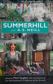 Cover of: Summerhill and A.S. Neill by edited by Mark Vaughan ; with contributions from Tim Brighouse, Zoe Neill Readhead and Ian Stronach.