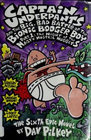 Captain Underpants and the big, bad battle of the Bionic Booger Boy, part 1 by Dav Pilkey