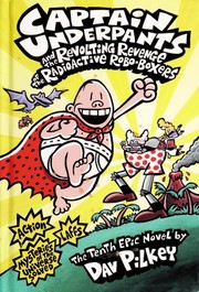 Captain Underpants and the revolting revenge of the radioactive robo-boxers by Dav Pilkey