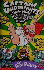 Cover of: Captain Underpants: Three More Wedgie-powered Adventures in