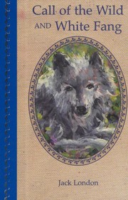 Cover of: Call of the Wild/White Fang Jack London Fully Illustrated Edition (2 Book Edition) by Jack London