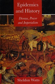 Epidemics and history : disease, power and imperialism by Sheldon Watts