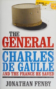 Cover of: The General: Charles De Gaulle and the France he saved