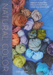 Cover of: Natural color: vibrant plant dye projects for your home and wardrobe