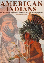 Cover of: American Indians: the art and travels of Charles Bird King, George Catlin and Karl Bodmer