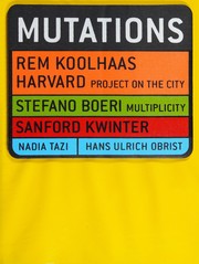 Cover of: Mutations: Rem Koolhaas, Harvard Project on the City : Stefano Boeri, Multiplicity : Sanford Kwinter : Nadia Tazi, Hans Ulrich Obrist