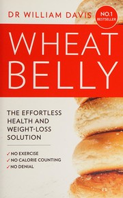 Cover of: Wheat Belly: The Effortless Health and Weight-Loss Solution - No Exercise, No Calorie Counting, No Denial