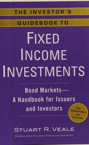 Cover of: Investor's Guidebook to Fixed Income Investments: Bond Markets - A Handbook for Issuers and Investors