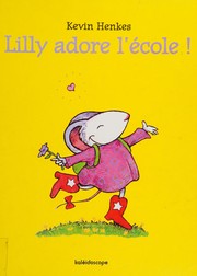 Cover of: Lilly adore l'école! by Kevin Henkes