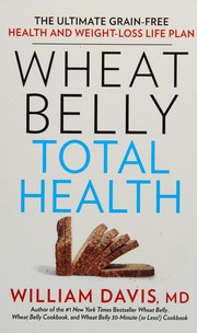 Cover of: Wheat belly total health: the ultimate grain-free health and weight-loss life plan