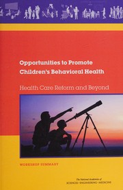 Opportunities to Promote Children's Behavioral Health : Health Care Reform and Beyond by Forum on Promoting Children's Cognitive, Affective, and Behavioral Health, Youth, and Families Board on Children, Institute of Medicine, Division of Behavioral and Social Sciences and Education Staff, Noam I. Keren
