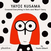 Cover of: Yayoi Kusama Covered Everything in Dots and Wasn't Sorry