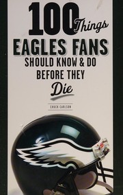 Cover of: 100 things Eagles fans should know & do before they die by Chuck Carlson
