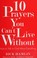Cover of: 10 prayers you can't live without