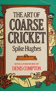 Cover of: The art of coarse cricket: a study of its principles, traditions and practice