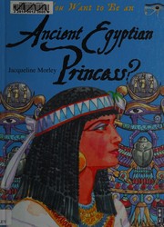 Cover of: Do you want to be an ancient Egyptian princess?