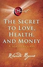 Cover of: Secret to Love, Health, and Money: A Masterclass