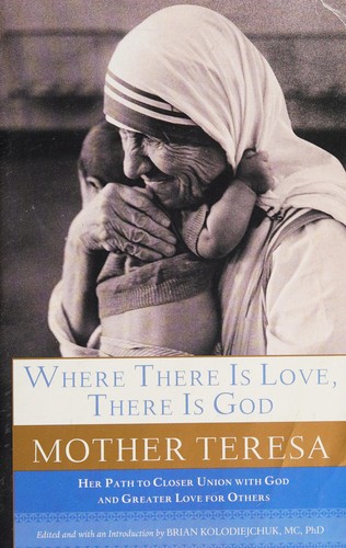 Where there is love, there is God by Teresa Mother, Saint