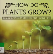 Cover of: How do plants grow?: Botany book for kids