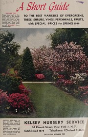 Cover of: A short guide to the best varieties of evergreens, trees, shrubs, vines, fruits, with special prices for spring 1948 by F.W. Kelsey Nursery Company