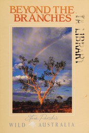 Cover of: Beyond the branches: Steve Parish's wild Australia