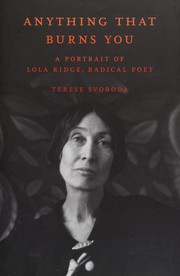 Cover of: Anything that burns you: a portrait of Lola Ridge, radical poet