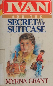 Cover of: Ivan and the Secret in the Suitcase by Myrna Grant