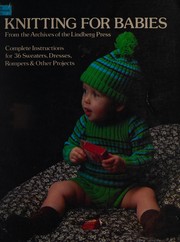 Cover of: Knitting for babies: from the archives of the Lindberg Press : completeinstructions for 36 sweaters, dresses, rompers, and other projects