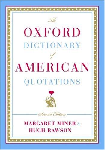 The Oxford dictionary of American quotations by selected and annotated by Hugh Rawson & Margaret Miner.