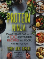 Cover of: Protein ninja: power through your day with 100 hearty plant-based recipes that pack a protein punch