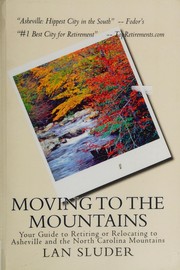 Cover of: Moving to the mountains: your guide to retiring or relocating to Asheville and the North Carolina mountains